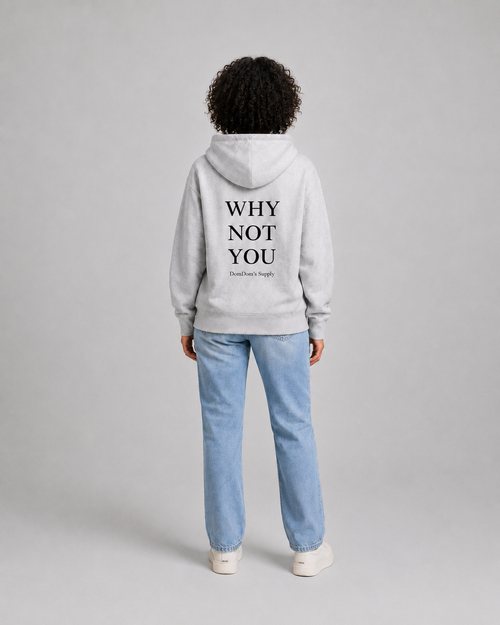 DomDom’s Supply Heavyweight Hoodie -  Why Not You